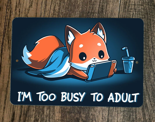 Im Too Busy To Adult Video Gamer Fox 8x12 Metal Wall Sign Poster