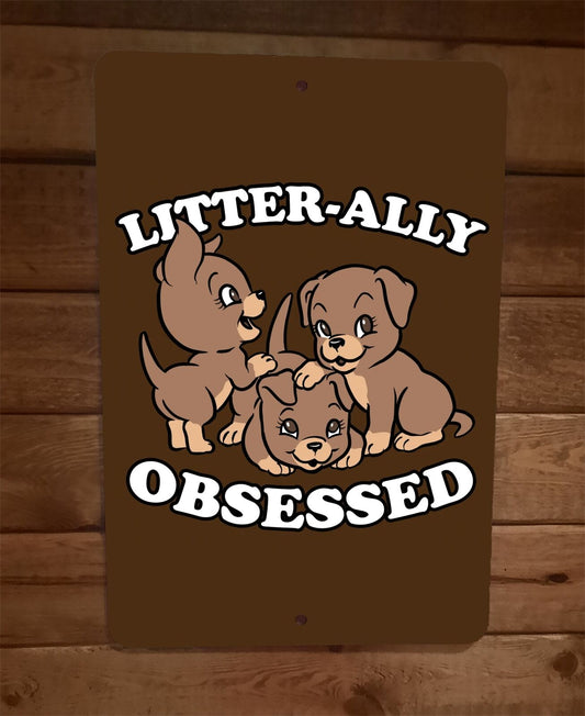 Litter Ally Obsessed with Dogs and Puppies 8x12 Metal Wall Animal Sign