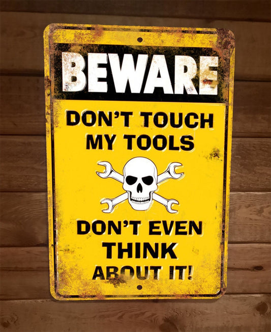 Beware Dont Touch My Tools Dont Even Think About It 8x12 Metal Wall Sign Poster