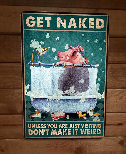 Pig Get Naked Unless You Are Just Visiting 8x12 Metal Wall Sign Animal Poster