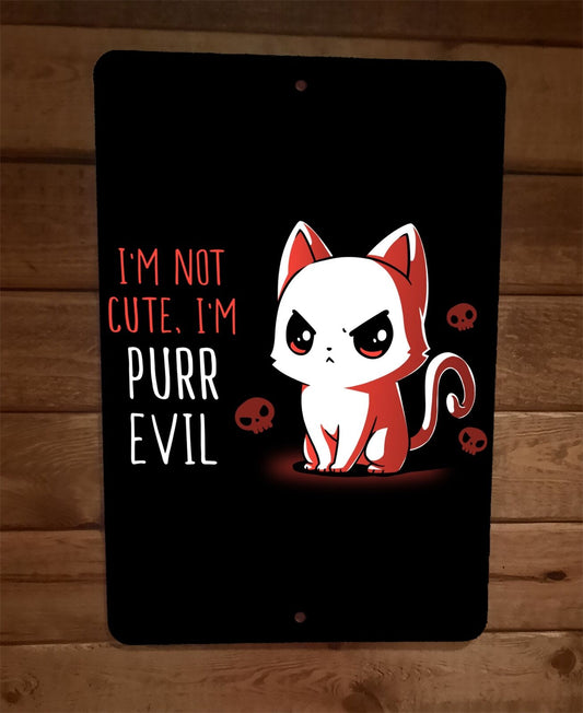 Im Not Cute Im Purr Evil Cat 8x12 Metal Wall Sign Poster