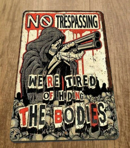 No Trespassing Grim Reaper Were Tired of Hiding the Bodies 8x12 Metal Wall Warning Sign Garage Poster
