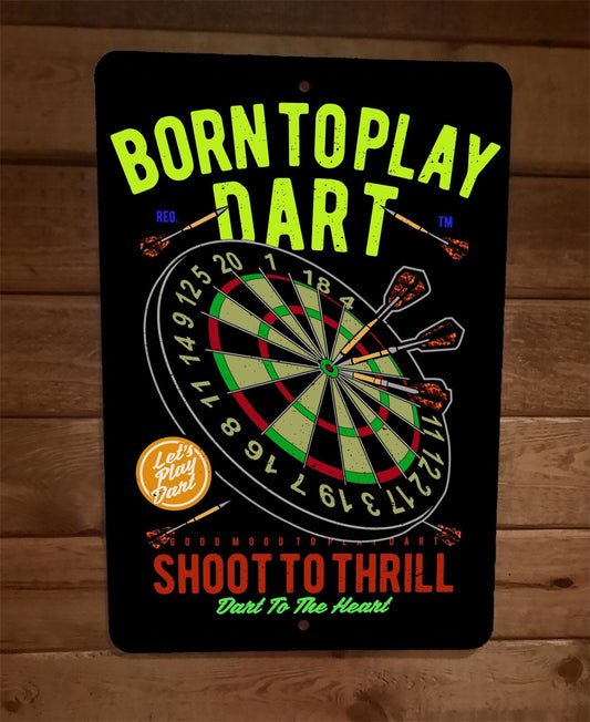 Born To Play Dart Shoot To Thrill To The Heart 8x12 Metal Wall Sports Bar Sign