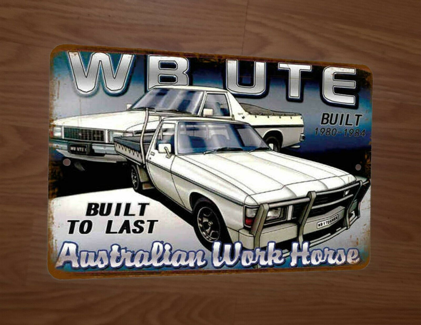 WB UTE Australian Work Horse Built to Last 8x12 Metal Wall Sign