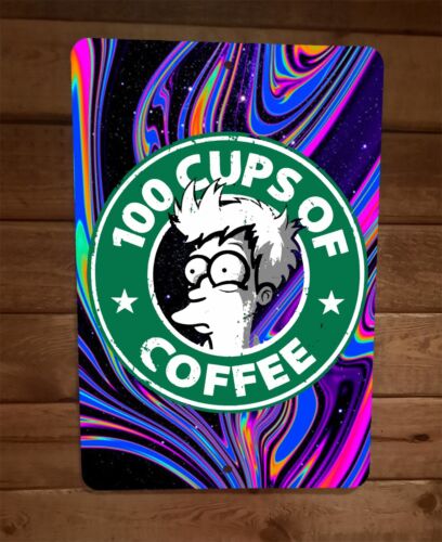 100 Cups of Coffee 8x12 Metal Wall Sign Poster Trippy