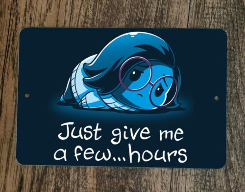 Just Give Me a Few Hours 8x12 Metal Wall Sign Poster