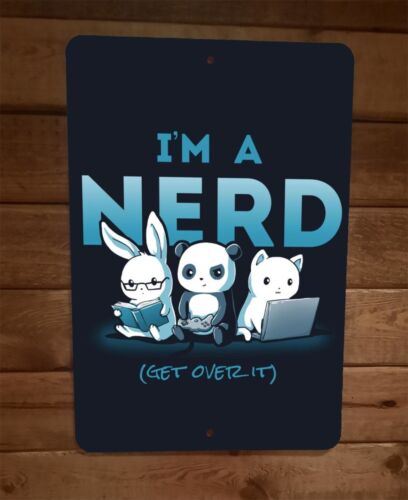 Im a Nerd Get Over It Video Gamer Rabbit Panda Cat 8x12 Metal Wall Sign Poster