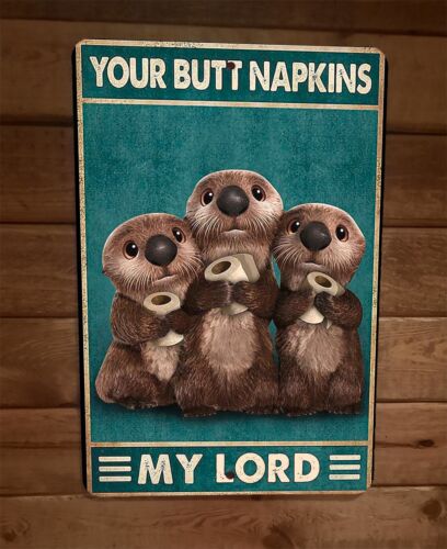 Your Butt Napkins Cute Otters My Lord 8x12 Metal Wall Sign Animal Poster