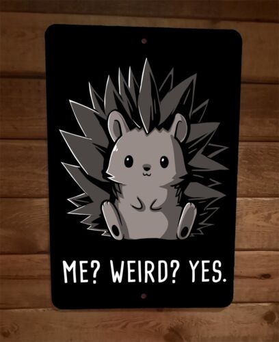 Me Weird Yes Porcupine Animal 8x12 Metal Wall Sign Poster