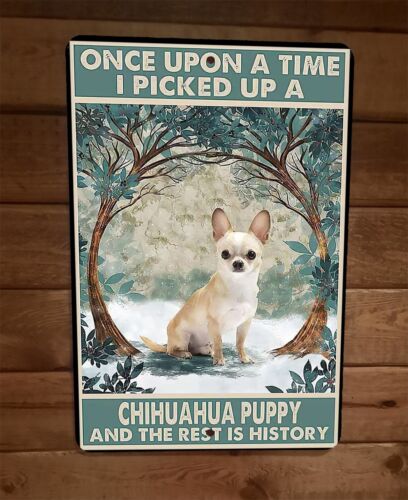 Picked Up a Chihuahua Dog The Rest Is History 8x12 Metal Wall Sign Animal Poster