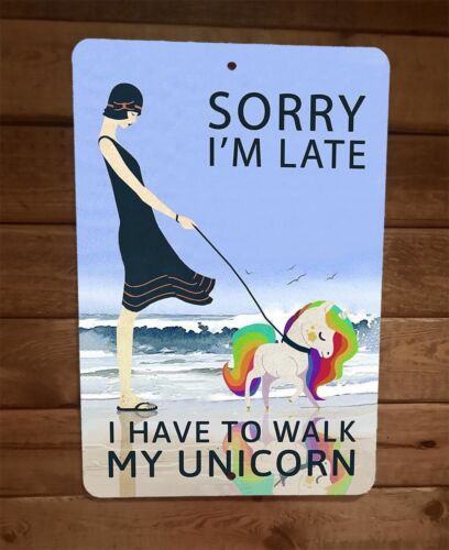 Sorry Im Late I Have  To Walk My Unicorn 8x12 Metal Wall Sign Animal Poster