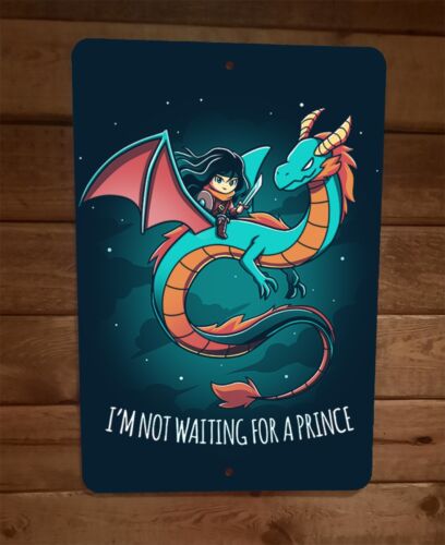 Im Not Waiting for a Prince Dragon Woman 8x12 Metal Wall Sign Poster