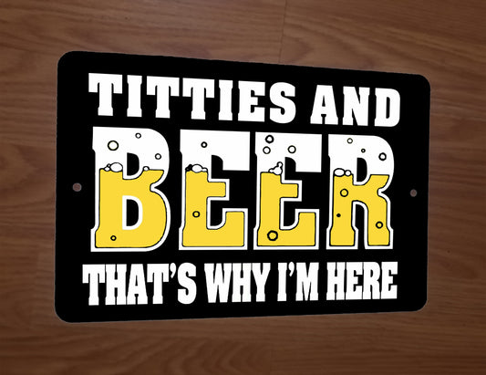 Titties and Beer Thats Why Im Here 8x12 Metal Wall Bar Sign